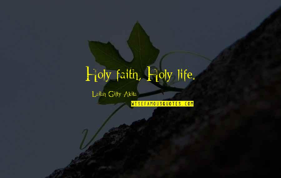 Wish I Had Someone Quotes By Lailah Gifty Akita: Holy faith, Holy life.