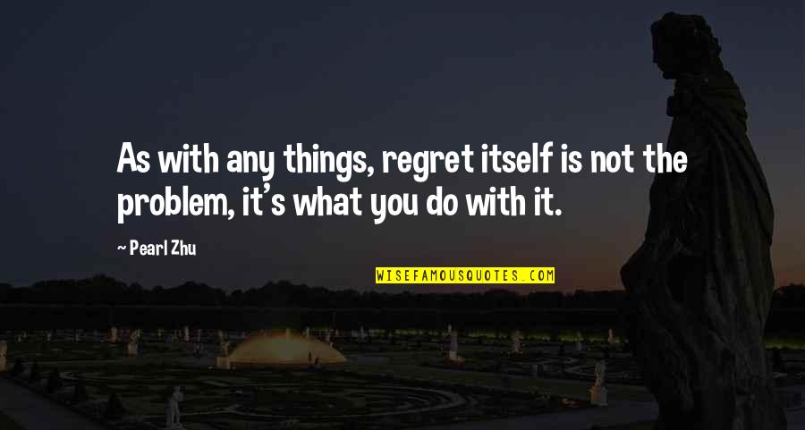 Wish I Had Someone Quotes By Pearl Zhu: As with any things, regret itself is not