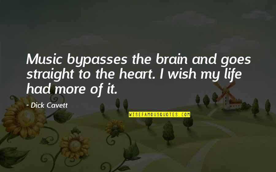 Wish I Had You In My Life Quotes By Dick Cavett: Music bypasses the brain and goes straight to