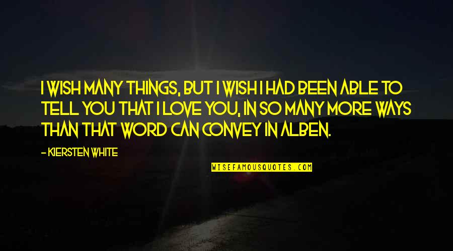 Wish I Had You Quotes By Kiersten White: I wish many things, but I wish I