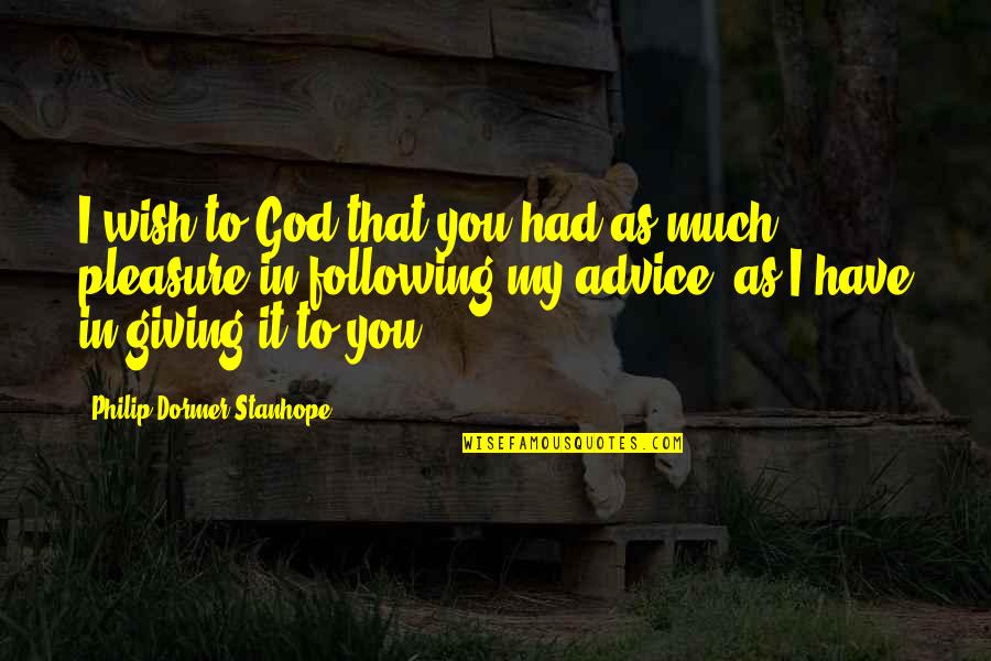 Wish I Had You Quotes By Philip Dormer Stanhope: I wish to God that you had as