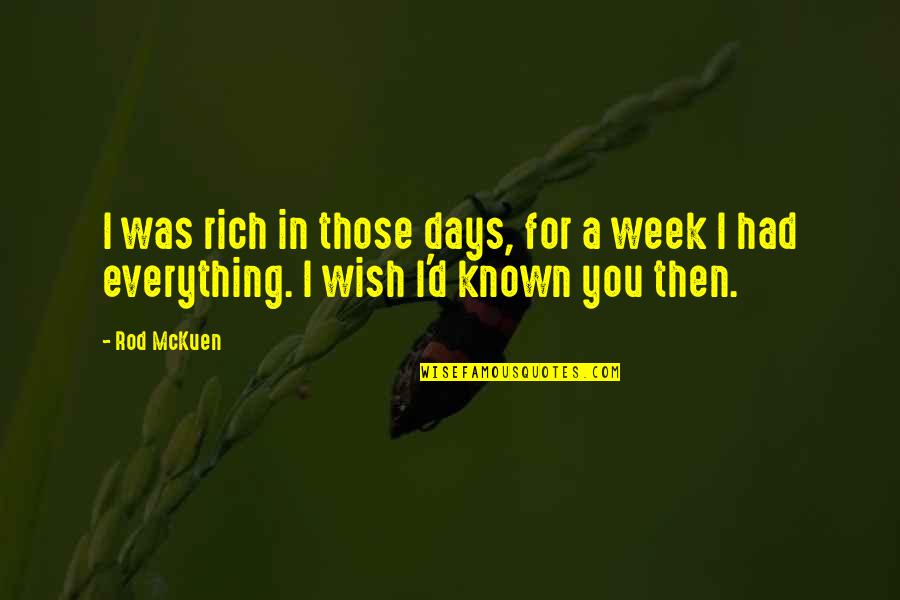 Wish I Had You Quotes By Rod McKuen: I was rich in those days, for a