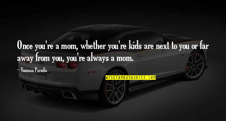 Wish I Knew How You Feel Quotes By Vanessa Paradis: Once you're a mom, whether you're kids are