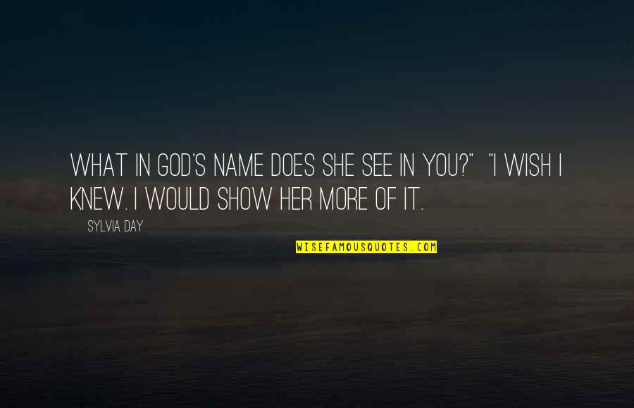 Wish I Knew You Quotes By Sylvia Day: What in God's name does she see in