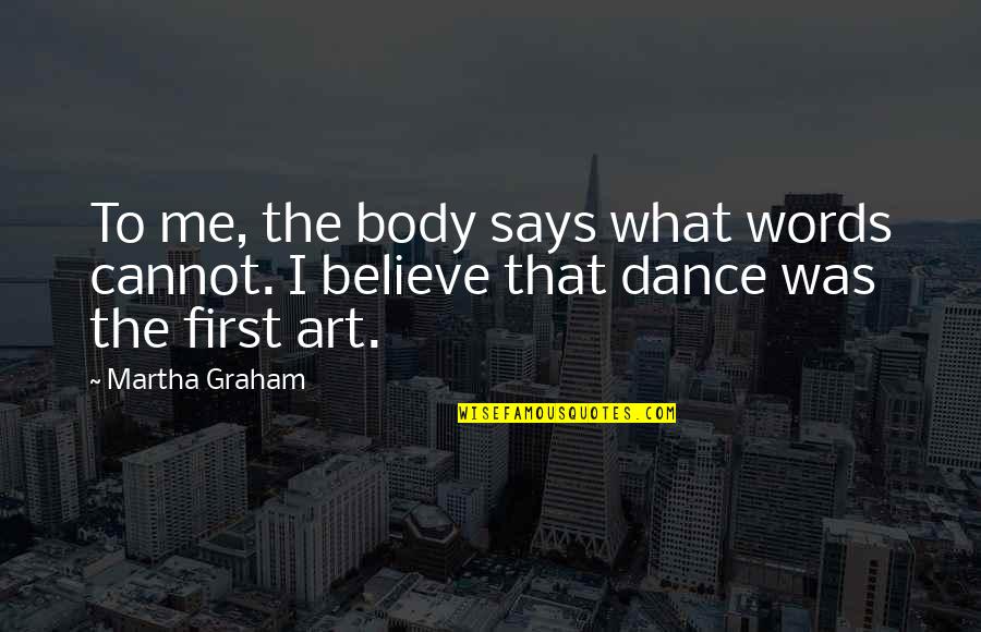 Wish I Never Existed Quotes By Martha Graham: To me, the body says what words cannot.