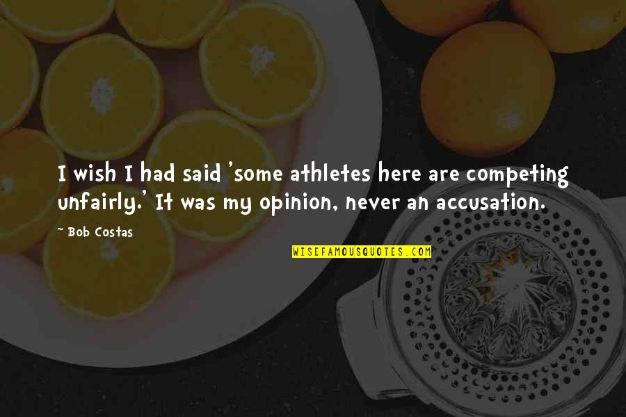 Wish I Never Said That Quotes By Bob Costas: I wish I had said 'some athletes here Wish I Never Said That Quotes By Bob Costas: I wish I had said 'some athletes here