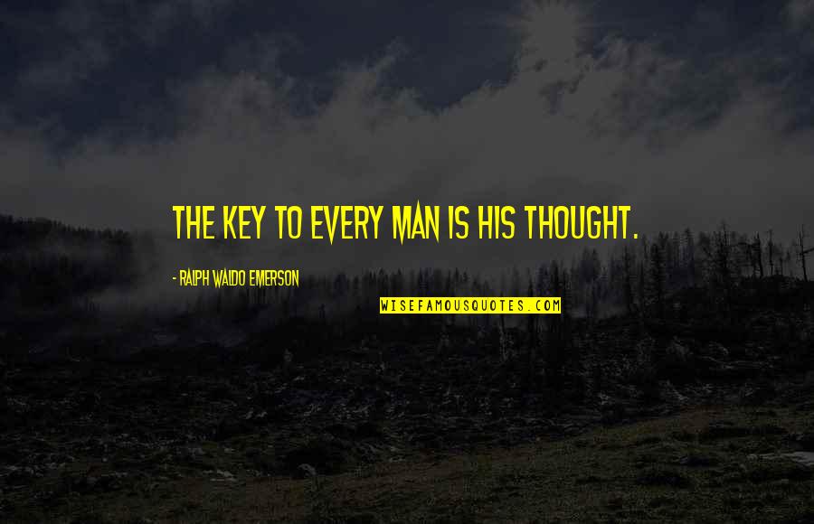 Wish I Never Said That Quotes By Ralph Waldo Emerson: The key to every man is his thought.