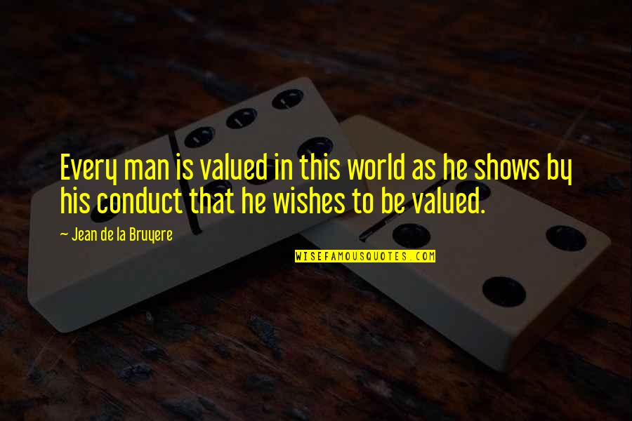 Wish I W S De D Quotes By Jean De La Bruyere: Every man is valued in this world as
