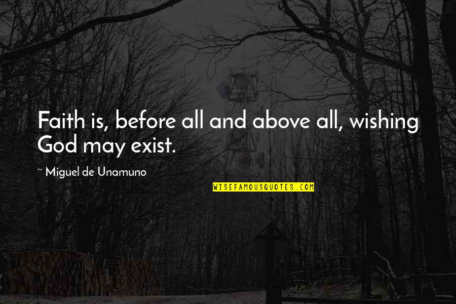 Wish I W S De D Quotes By Miguel De Unamuno: Faith is, before all and above all, wishing