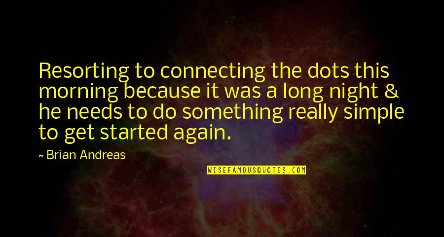 Wish I Was There To Comfort You Quotes By Brian Andreas: Resorting to connecting the dots this morning because