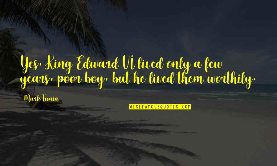 Wish I Was There To Comfort You Quotes By Mark Twain: Yes, King Edward VI lived only a few