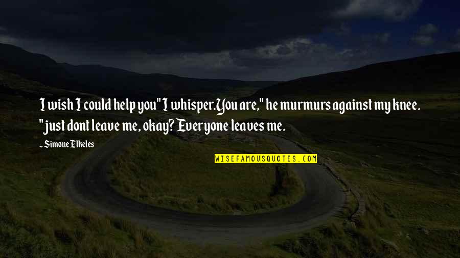 Wish I Was There To Comfort You Quotes By Simone Elkeles: I wish I could help you" I whisper.You