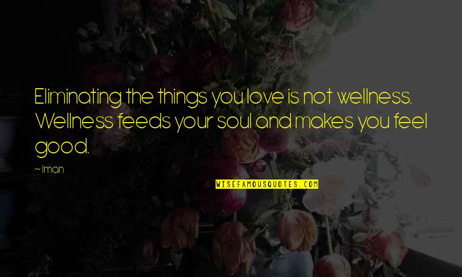 Wish It Was The Weekend Quotes By Iman: Eliminating the things you love is not wellness. Wish It Was The Weekend Quotes By Iman: Eliminating the things you love is not wellness.