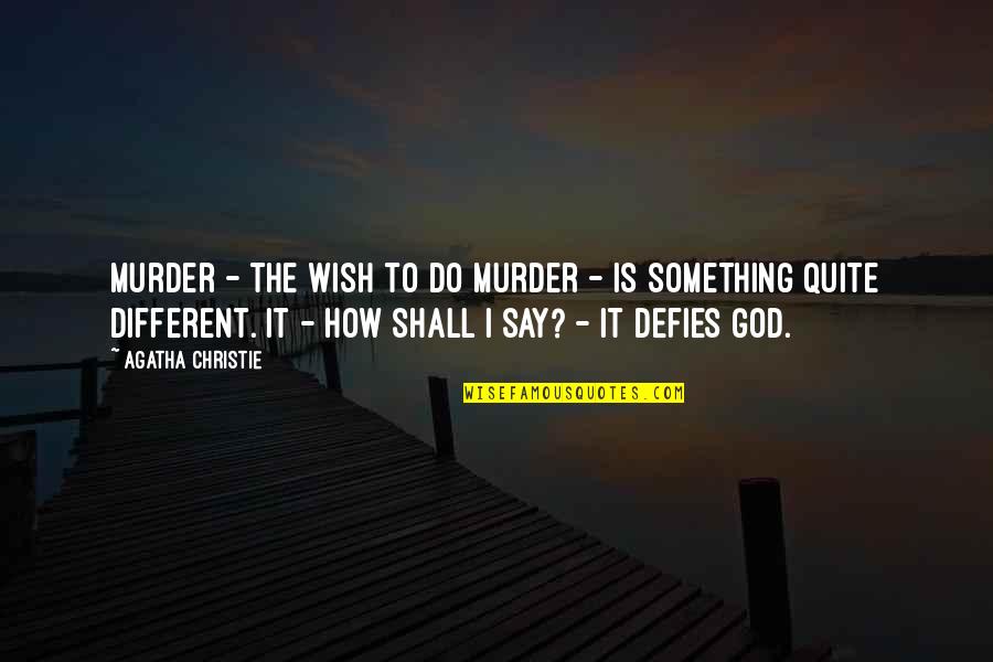 Wish It Were Different Quotes By Agatha Christie: Murder - the wish to do murder -