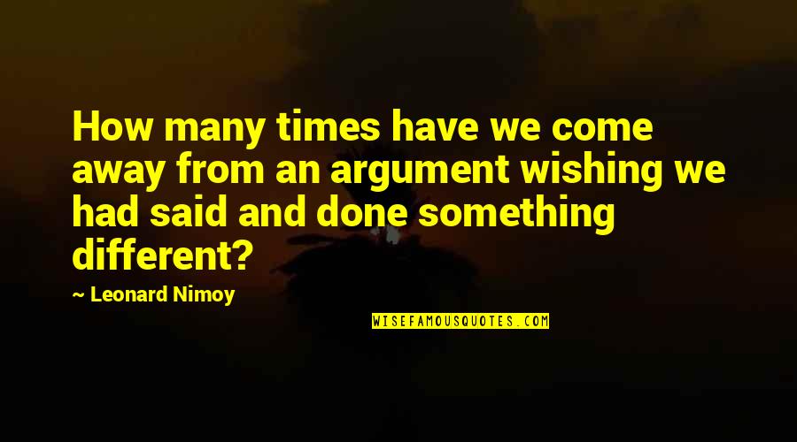 Wish It Were Different Quotes By Leonard Nimoy: How many times have we come away from