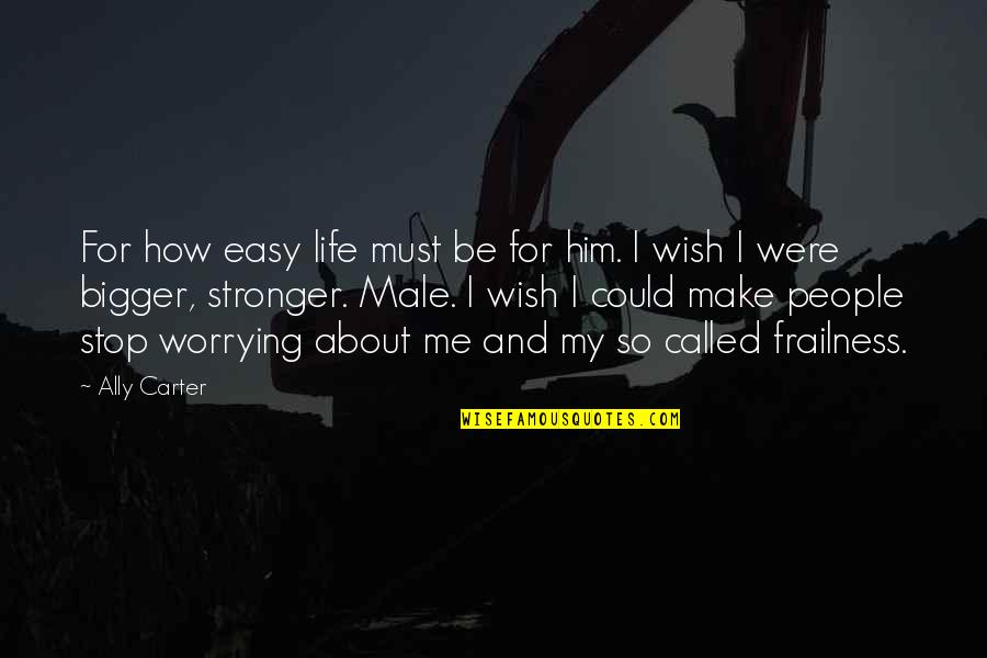 Wish Life Was Easy Quotes By Ally Carter: For how easy life must be for him. Wish Life Was Easy Quotes By Ally Carter: For how easy life must be for him.