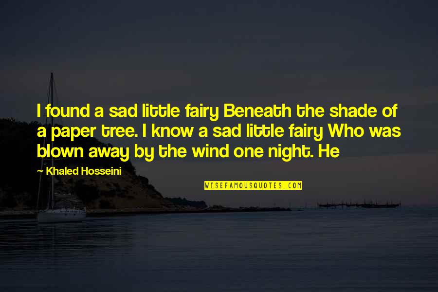 Wish My Dad Was Here Quotes By Khaled Hosseini: I found a sad little fairy Beneath the Wish My Dad Was Here Quotes By Khaled Hosseini: I found a sad little fairy Beneath the