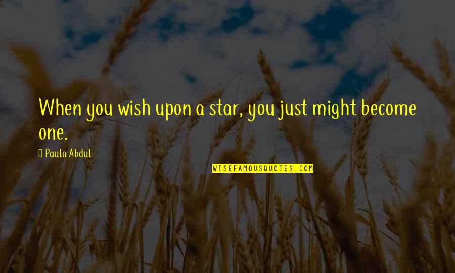 Wish On A Star Quotes By Paula Abdul: When you wish upon a star, you just
