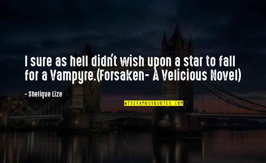 Wish On A Star Quotes By Shelique Lize: I sure as hell didn't wish upon a