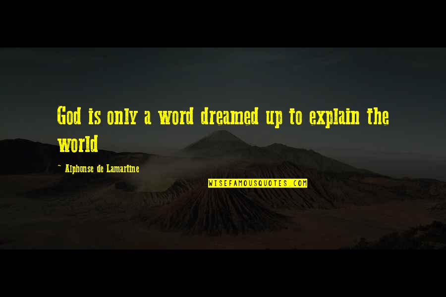 Wish Quote Quotes By Alphonse De Lamartine: God is only a word dreamed up to Wish Quote Quotes By Alphonse De Lamartine: God is only a word dreamed up to