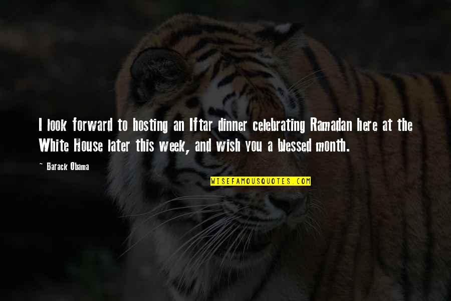Wish Ramadan Quotes By Barack Obama: I look forward to hosting an Iftar dinner