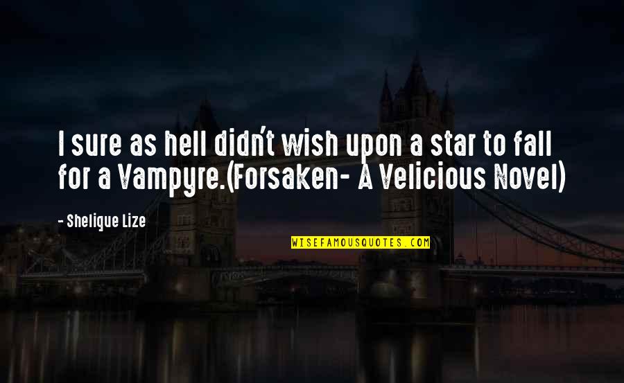 Wish Star Quotes By Shelique Lize: I sure as hell didn't wish upon a Wish Star Quotes By Shelique Lize: I sure as hell didn't wish upon a