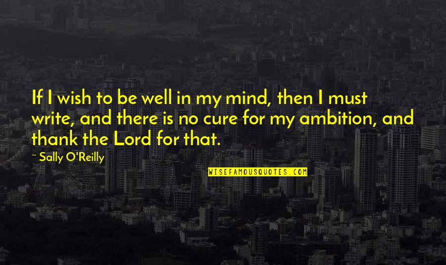 Wish The Cure Quotes By Sally O'Reilly: If I wish to be well in my Wish The Cure Quotes By Sally O'Reilly: If I wish to be well in my