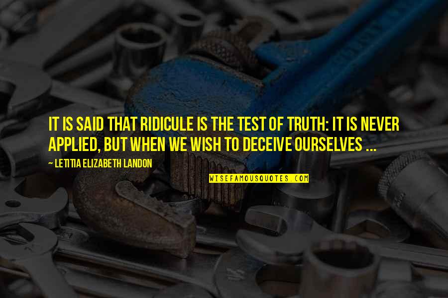 Wish The Quotes By Letitia Elizabeth Landon: It is said that ridicule is the test Wish The Quotes By Letitia Elizabeth Landon: It is said that ridicule is the test
