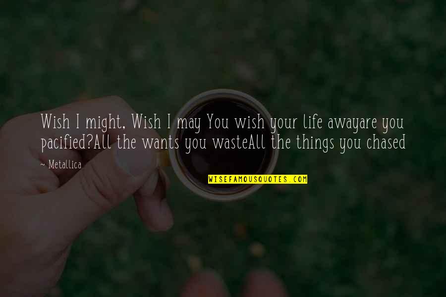 Wish The Quotes By Metallica: Wish I might, Wish I may You wish Wish The Quotes By Metallica: Wish I might, Wish I may You wish