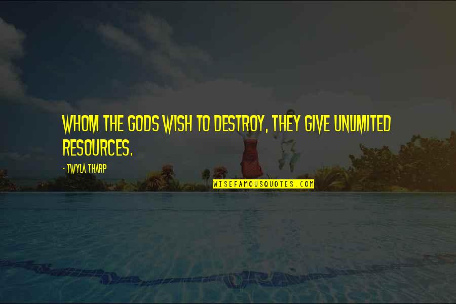 Wish The Quotes By Twyla Tharp: Whom the gods wish to destroy, they give