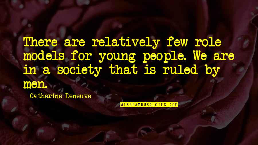 Wish Things Could Go Back To How They Used To Be Quotes By Catherine Deneuve: There are relatively few role models for young