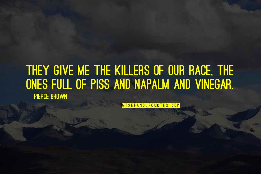 Wish Things Could Go Back To How They Used To Be Quotes By Pierce Brown: They give me the killers of our race,