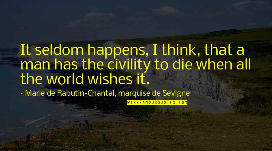 Wish To Die Quotes By Marie De Rabutin-Chantal, Marquise De Sevigne: It seldom happens, I think, that a man
