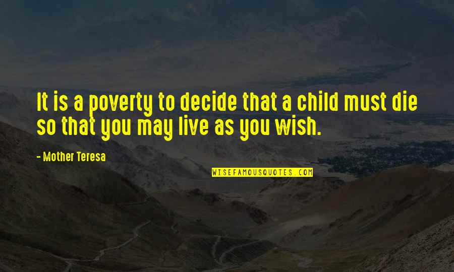 Wish To Die Quotes By Mother Teresa: It is a poverty to decide that a