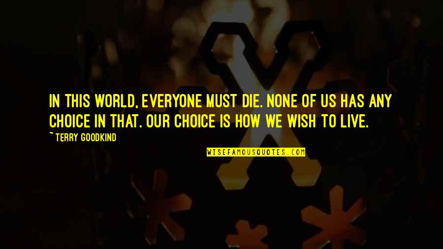 Wish To Die Quotes By Terry Goodkind: In this world, everyone must die. None of