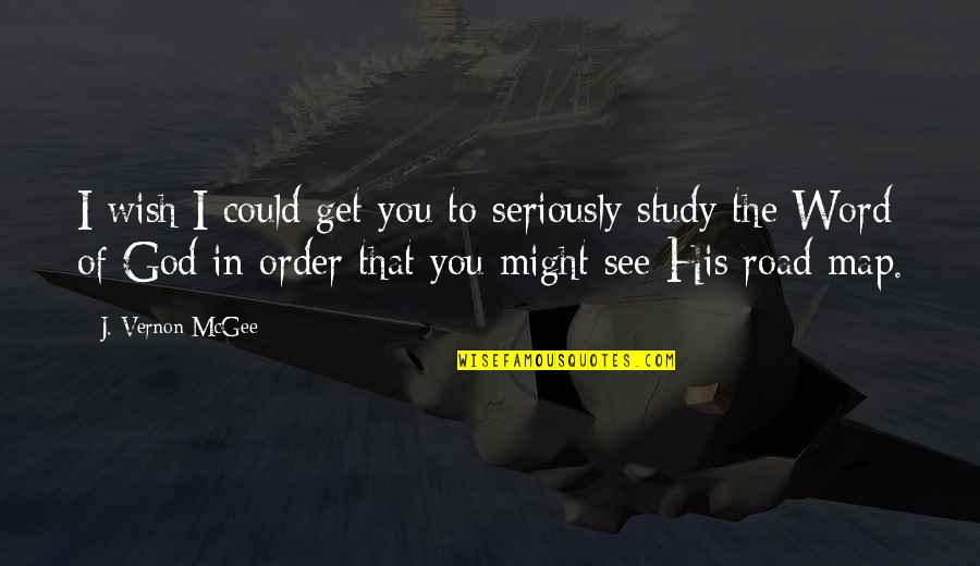 Wish To See You Quotes By J. Vernon McGee: I wish I could get you to seriously Wish To See You Quotes By J. Vernon McGee: I wish I could get you to seriously