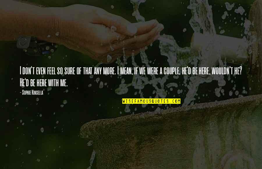 Wish U Good Luck Quotes By Sophie Kinsella: I don't even feel so sure of that Wish U Good Luck Quotes By Sophie Kinsella: I don't even feel so sure of that
