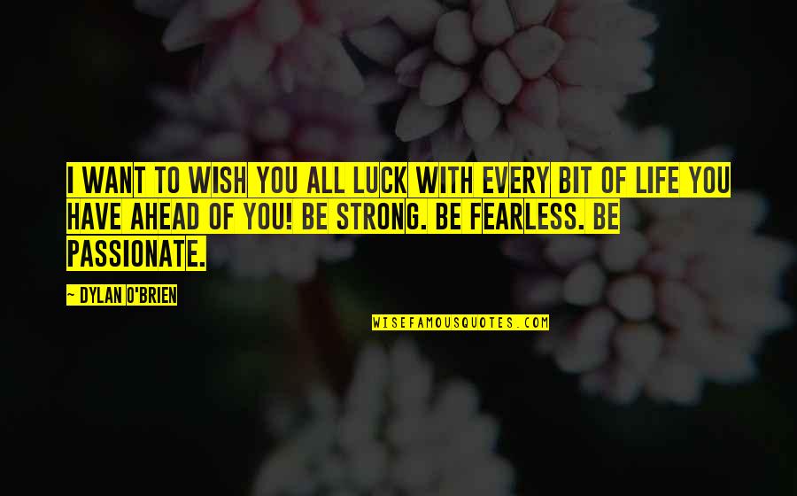 Wish Us Luck Quotes By Dylan O'Brien: I want to wish you all luck with Wish Us Luck Quotes By Dylan O'Brien: I want to wish you all luck with
