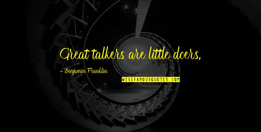 Wish We Are Together Quotes By Benjamin Franklin: Great talkers are little doers. Wish We Are Together Quotes By Benjamin Franklin: Great talkers are little doers.