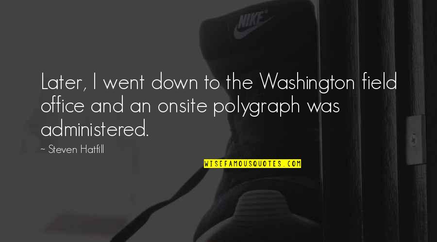 Wish We Are Together Quotes By Steven Hatfill: Later, I went down to the Washington field Wish We Are Together Quotes By Steven Hatfill: Later, I went down to the Washington field