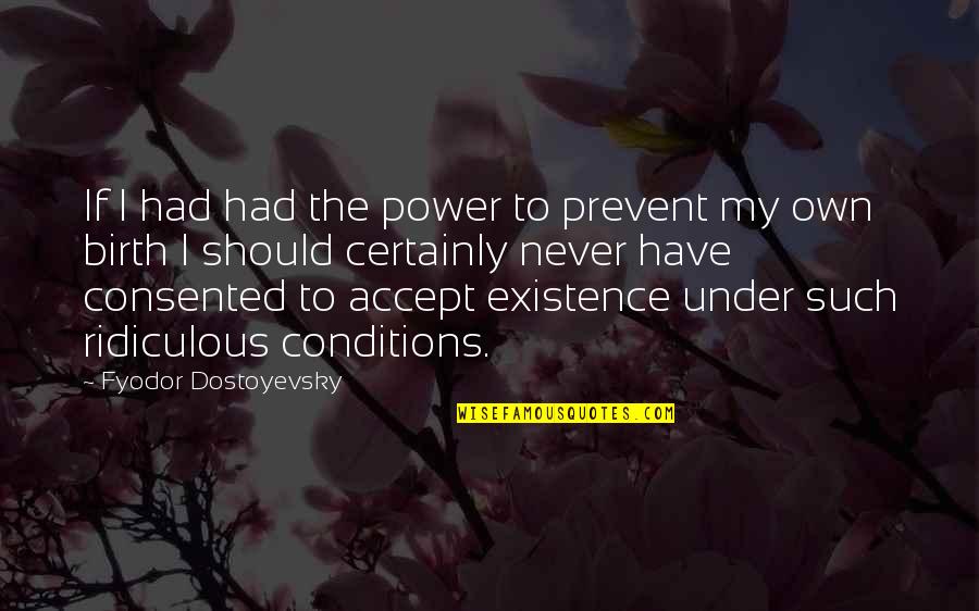 Wish We Could Start Over Quotes By Fyodor Dostoyevsky: If I had had the power to prevent