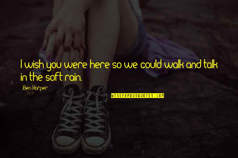 Wish We Could Talk Quotes By Ben Harper: I wish you were here so we could