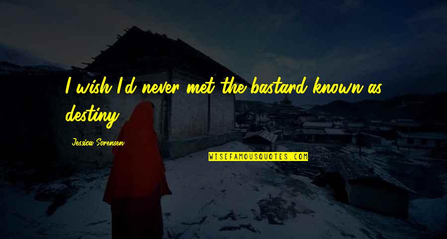 Wish We Never Met Quotes By Jessica Sorensen: I wish I'd never met the bastard known Wish We Never Met Quotes By Jessica Sorensen: I wish I'd never met the bastard known