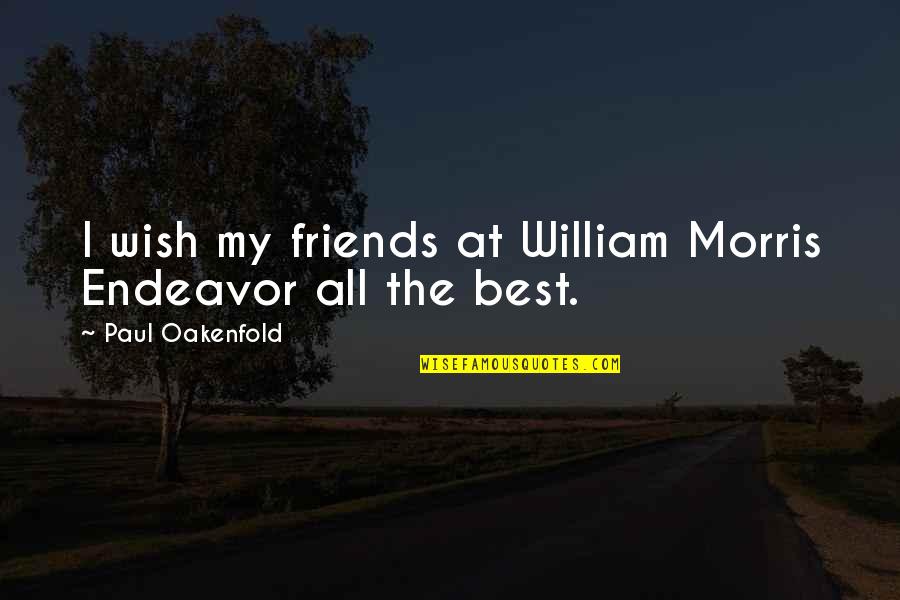 Wish We Were Friends Quotes By Paul Oakenfold: I wish my friends at William Morris Endeavor