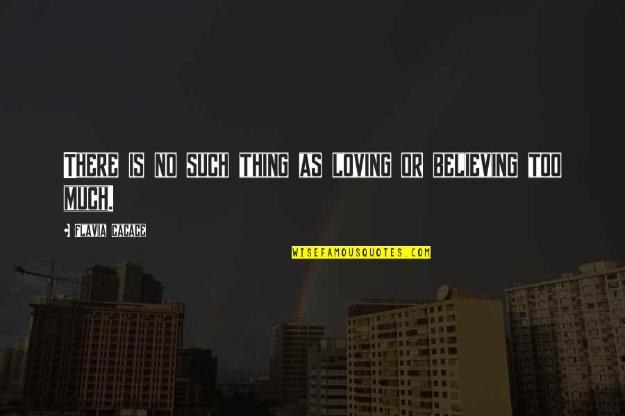 Wish We Were Still Friends Quotes By Flavia Cacace: There is no such thing as loving or
