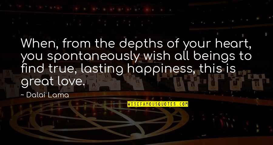 Wish You All The Happiness Quotes By Dalai Lama: When, from the depths of your heart, you