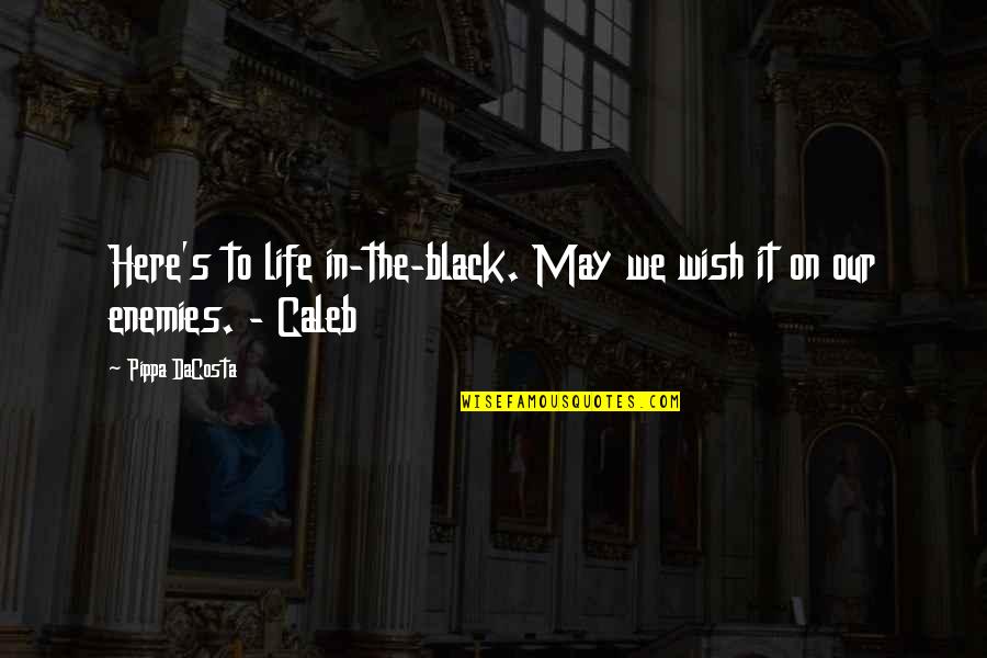Wish You Are Here Quotes By Pippa DaCosta: Here's to life in-the-black. May we wish it