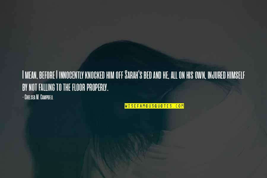 Wish You Are Mine Quotes By Chelsea M. Campbell: I mean, before I innocently knocked him off