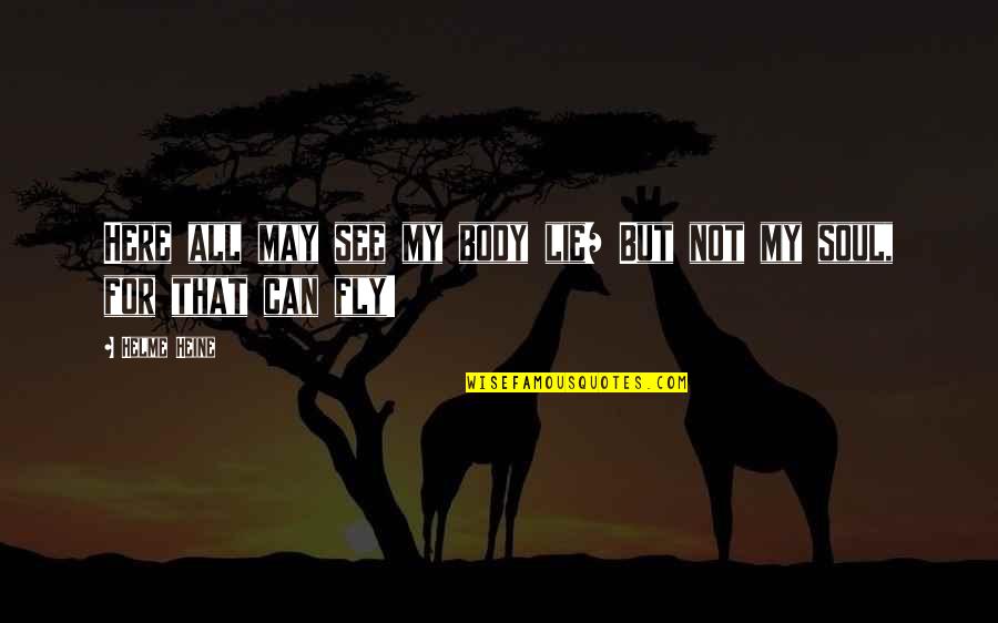 Wish You Are Mine Quotes By Helme Heine: Here all may see my body lie/ But