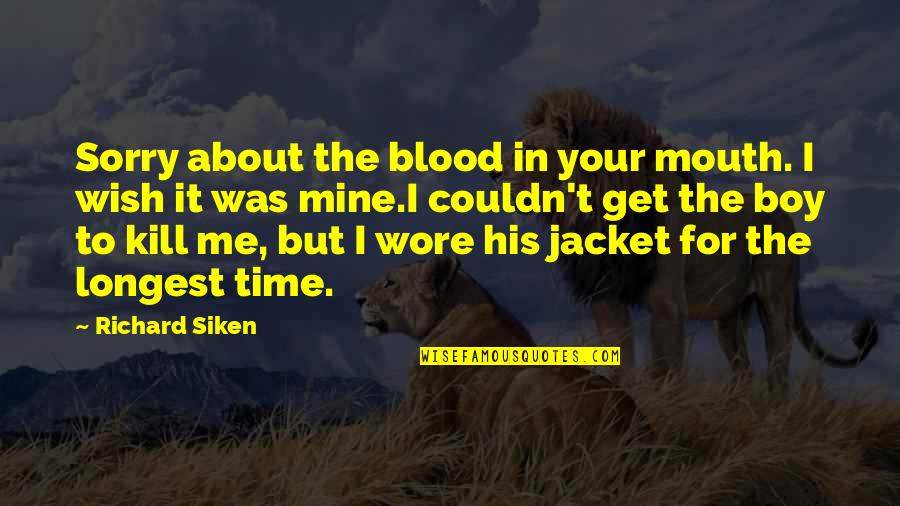 Wish You Are Mine Quotes By Richard Siken: Sorry about the blood in your mouth. I